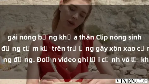 gái nóng bỏng khỏa thân Clip nóng sinh viên gây sốc: Hành động cấm kỵ trên trường gây xôn xao cộng đồng. Đoạn video ghi lại cảnh vô lễ khiến dư luận bức xúc.