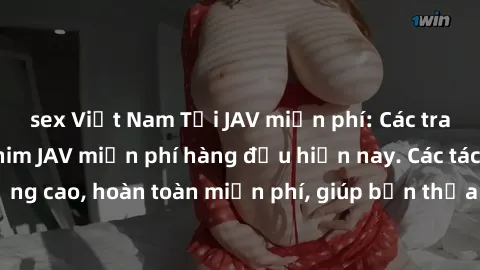 sex Việt Nam Tải JAV miễn phí: Các trang web cung cấp phim JAV miễn phí hàng đầu hiện nay. Các tác phẩm chất lượng cao, hoàn toàn miễn phí, giúp bạn thỏa mãn niềm đam mê mà không tốn kém.