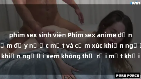 phim sex sinh viên Phim sex anime đỉnh cao: Những tác phẩm đầy nước mắt và cảm xúc khiến người xem không thể rời mắt khỏi màn hình